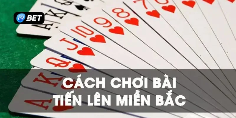 Cách chơi tiến lên miền Bắc cho anh em đam mê game bài